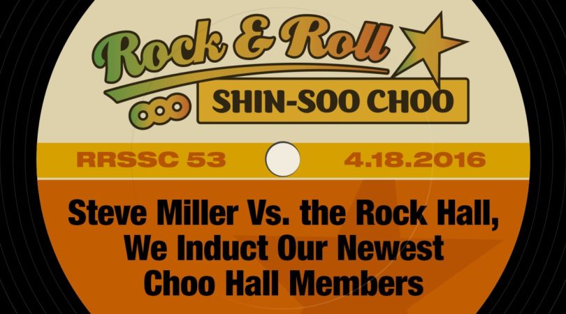 RRSSC-53-Steve-Miller-Vs.-the-Rock-Hall-We-Induct-Our-Newest-Choo-Hall-Members